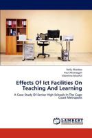 Effects Of Ict Facilities On Teaching And Learning: A Case Study Of Senior High Schools In The Cape Coast Metropolis 3659263850 Book Cover