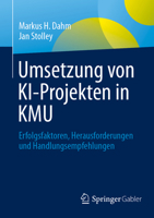 Umsetzung von KI-Projekten in KMU: Erfolgsfaktoren, Herausforderungen und Handlungsempfehlungen (German Edition) 3658510218 Book Cover