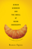 Human Kindness and the Smell of Warm Croissants: An Introduction to Ethics 023116923X Book Cover