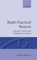 Right Practical Reason: Aristotle, Action, and Prudence in Aquinas (Oxford Theological Monographs) 0198267312 Book Cover