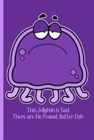 This Jellyfish is Sad There are No Peanut Butter Fish 1: Wide Ruled Notebook 1790789079 Book Cover