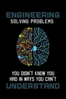 Engineering Solving Problems You Didn't Know You Had In Ways You Can't Understand: Engineering Journal, Engineer Notebook Note-Taking Planner Book 1671253515 Book Cover
