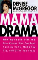 Mama Drama: Making Peace with the One Woman Who Can Push Your Buttons, Make You Cry, and Drive You Crazy 0312204213 Book Cover