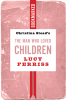 Christina Stead's the Man Who Loved Children: Bookmarked 1632461544 Book Cover