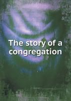 The Story of a Congregation 5518788509 Book Cover