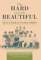 The Hard and the Beautiful: Life in a Family of Seventeen Children B0FJZGKGVV Book Cover