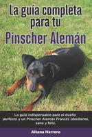La Gu�a Completa Para Tu Pinscher Alem�n: La gu�a indispensable para el due�o perfecto y un Pinscher Alem�n obediente, sano y feliz. B096TL8CG2 Book Cover