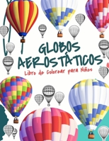 Globo Aerostático Libro de Colorear Libro para Niños: Libro para Colorear de Globos Aerostáticos para Niños y Niñas de 4 a 8 Años B09DN1FGMR Book Cover