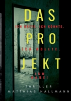 Das Projekt: Ich hätte. Ich könnte. Ich wollte. -  Ich habe! (German Edition) 3751918965 Book Cover