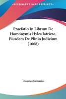 Praefatio In Librum De Homonymis Hyles Iatricae, Eiusdem De Plinio Judicium (1668) 1104893150 Book Cover