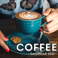 Coffee Calendar 2021: 16-Month Calendar, Cute Gift Idea For Coffee Lovers Women & Men B0942BMP1P Book Cover
