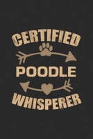 Certified Poodle Whisperer: Cool Lined Journal, Diary and Gift for a Man, Woman, Girl or Boy Who Really Loves Their Dog 1692815733 Book Cover