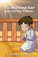 A Listening Ear: God Called Samuel: A Journey of Faith B0DMMD3N1Z Book Cover