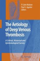 The Aetiology Of Deep Venous Thrombosis: A Critical, Historical And Epistemological Survey 9048176891 Book Cover
