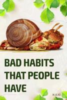 Bad habits that people have: or how can a habit results in not having a happy and successful life you deserve 1537276646 Book Cover