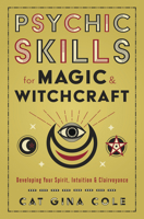 Psychic Skills for Magic & Witchcraft: Developing Your Spirit, Intuition & Clairvoyance 0738767689 Book Cover