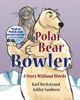 Polar Bear Bowler: A Story Without Words 1503388670 Book Cover