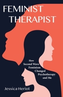 Feminist Therapist: How Second Wave Feminism Changed Psychotherapy and Me 1952714222 Book Cover