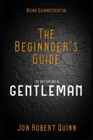 Being Quinnessential: a Beginner's Guide to Becoming a Gentleman 1719502625 Book Cover