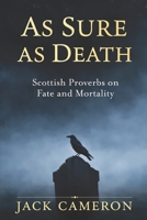 As Sure as Death: Scottish Proverbs on Fate and Mortality B0GKY15S15 Book Cover