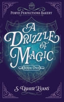 A Drizzle of Magic: A Cozy Fantasy Mystery (The Pobyd Perfections Bakery) 196576701X Book Cover