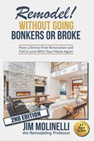 Remodel Without Going Bonkers or Broke: Have a Stress-Free Renovation and Fall In Love With Your Home Again 0578843056 Book Cover