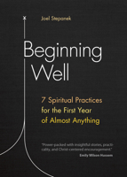 Beginning Well: 7 Spiritual Practices for the First Year of Almost Anything 1646801350 Book Cover