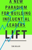 Lift: A New Paradigm for Building Influential Leaders 1943425000 Book Cover