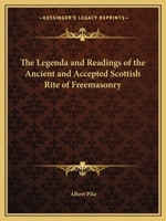 Legenda and Readings of the Ancient and Accepted Scottish Rite of Freemasonry 1564593096 Book Cover
