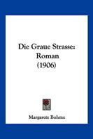 Die Graue Strasse: Roman (1906) 114251398X Book Cover