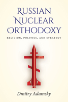 Russian Nuclear Orthodoxy: Religion, Politics, and Strategy 1503608646 Book Cover