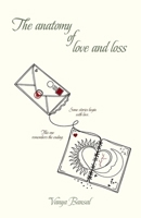 The Anatomy Of Love And Loss: Some stories begin with love, This one remembers the ending B0GXHLH5X1 Book Cover