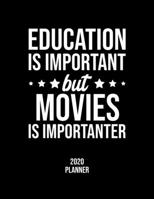 Education Is Important But Movies Is Importanter 2020 Planner: Movies Fan 2020 Calendar, Funny Design, 2020 Planner for Movies Lover, Christmas Gift for Movies Lover 1675929416 Book Cover