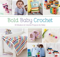 Bold Baby Crochet: 30 Modern & Colorful Projects for Baby 1438009518 Book Cover