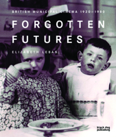 Forgotten Futures: British Municipal Cinema 1920-1980 1906155941 Book Cover