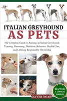 ITALIAN GREYHOUND AS PETS: The Complete Guide to Raising an Italian Greyhound: Training, Grooming, Nutrition, Behavior, Health Care, and Lifelong Responsible Ownership B0GYMPN3JF Book Cover