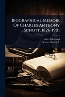 Biographical Memoir Of Charles Anthony Schott, 1826-1901 1024517284 Book Cover