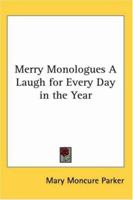 Merry Monologues: A Laugh for Every Day in the Year 1417900997 Book Cover