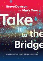 Take It to the Bridge: Unlocking the Great Songs Inside You 1622772113 Book Cover