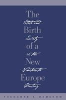 The Birth of a New Europe: State and Society in the Nineteenth Century 0807815489 Book Cover