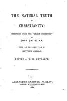 The Natural Truth Of Christianity: Selections From The Writings Of John Smith (1885) 1530635071 Book Cover