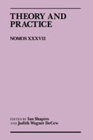 Theory and Practice: Nomos XXXVII 0814780555 Book Cover