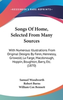 Songs Of Home, Selected From Many Sources: With Numerous Illustrations From Original Designs By Fenn, Hennessy, Griswold, La Farge, Macdonough, Hoppin, Boughton, Barry, Etc. 1165774453 Book Cover