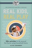 Real Kids, Real Play: 150+ Activities to Do Around the Home Using Household Items 0648212300 Book Cover