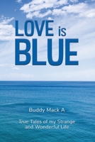 Love is Blue: True Tales of my Strange and Wonderful Life B0B4JZGF1Z Book Cover