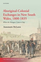 Aboriginal-Colonial Exchanges in New South Wales, 1800-1835: When the Strangers Came to Stay (The Past and Present Book Series) 0198943423 Book Cover