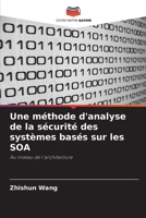 Une m�thode d'analyse de la s�curit� des syst�mes bas�s sur les SOA 6203263052 Book Cover