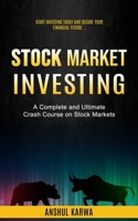 Stock Market Investing: Start Investing Today and Secure Your Financial Future 1990084834 Book Cover