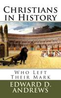 Christians in History: Who Left Their Mark 1477501274 Book Cover
