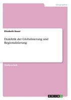 Dialektik der Globalisierung und Regionalisierung 3668498539 Book Cover